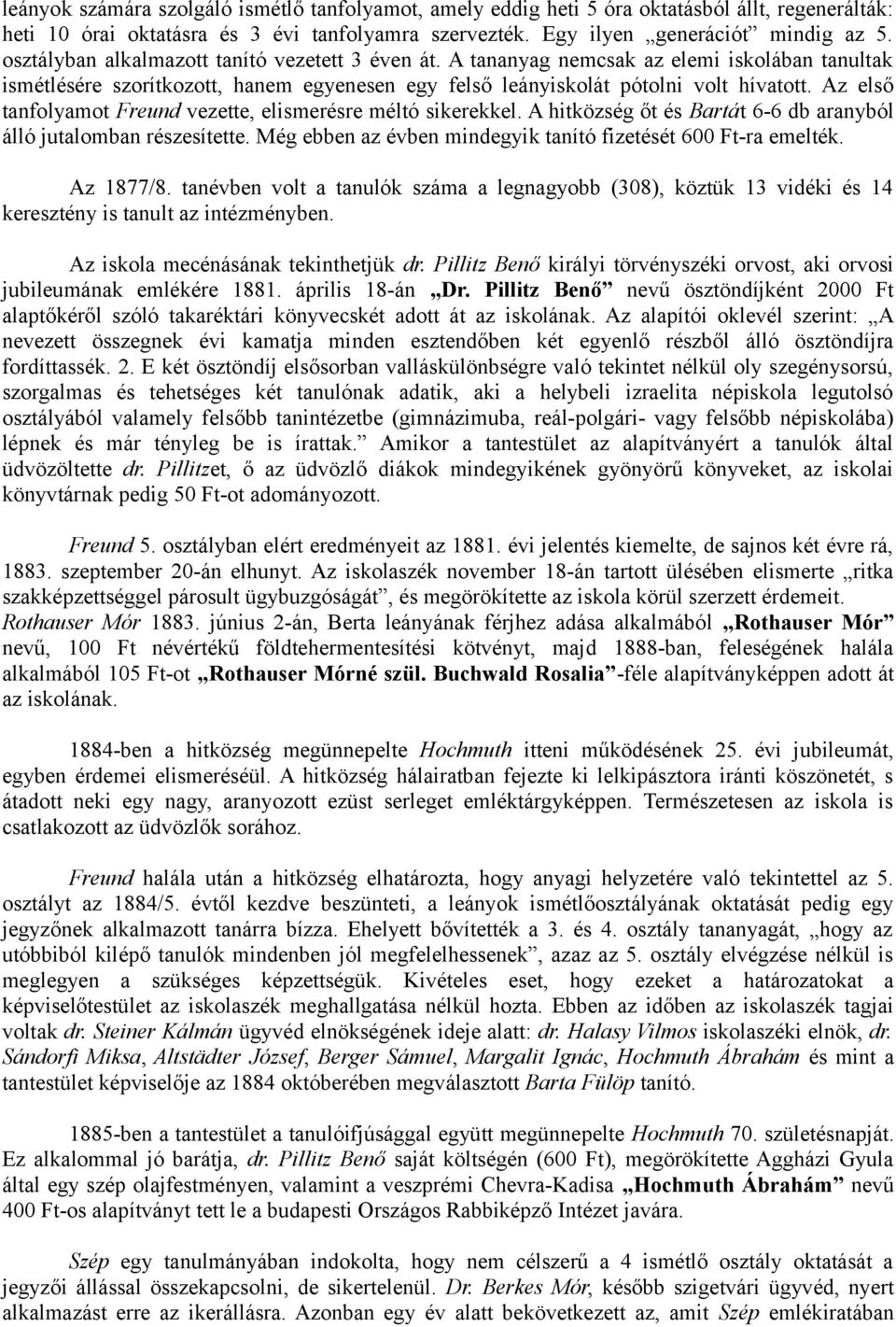 Az első tanfolyamot Freund vezette, elismerésre méltó sikerekkel. A hitközség őt és Bartát 6-6 db aranyból álló jutalomban részesítette.