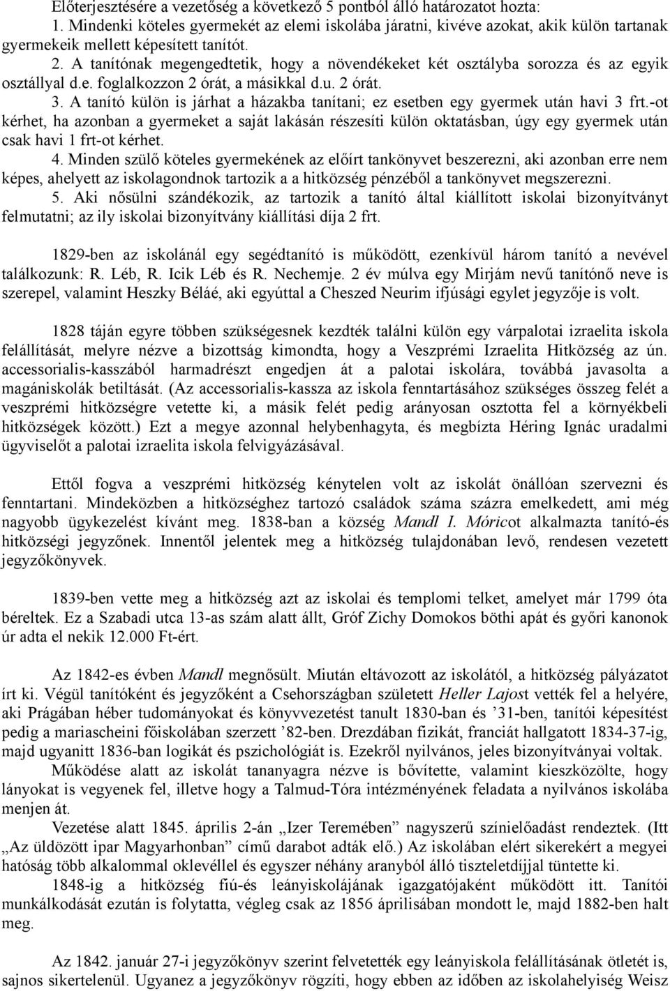 A tanítónak megengedtetik, hogy a növendékeket két osztályba sorozza és az egyik osztállyal d.e. foglalkozzon 2 órát, a másikkal d.u. 2 órát. 3.