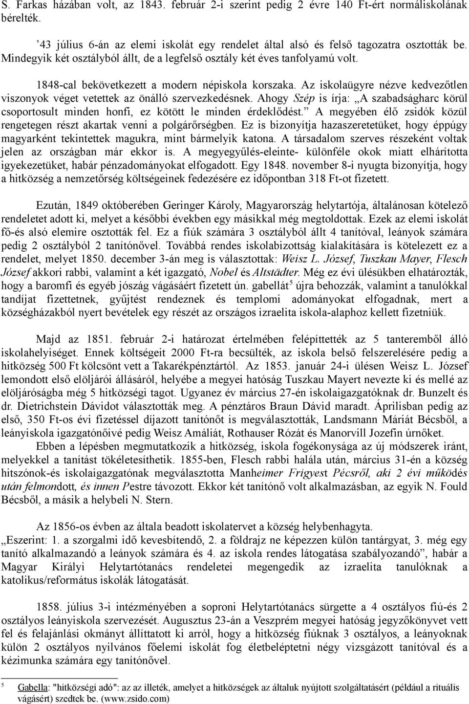 Az iskolaügyre nézve kedvezőtlen viszonyok véget vetettek az önálló szervezkedésnek. Ahogy Szép is írja: A szabadságharc körül csoportosult minden honfi, ez kötött le minden érdeklődést.