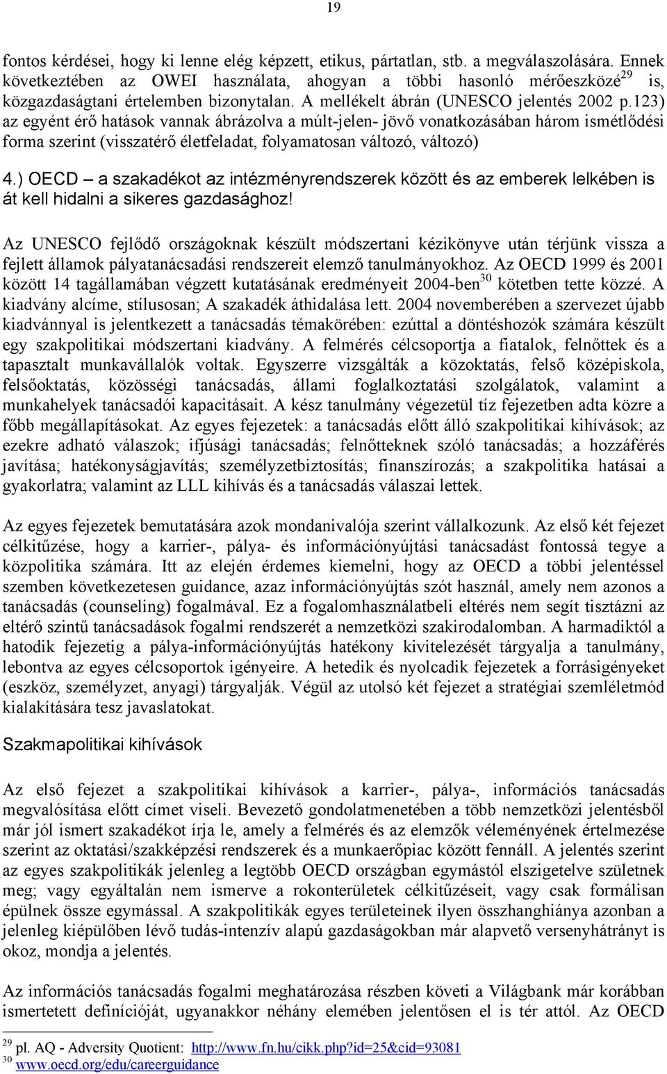 123) az egyént érő hatások vannak ábrázolva a múlt-jelen- jövő vonatkozásában három ismétlődési forma szerint (visszatérő életfeladat, folyamatosan változó, változó) 4.