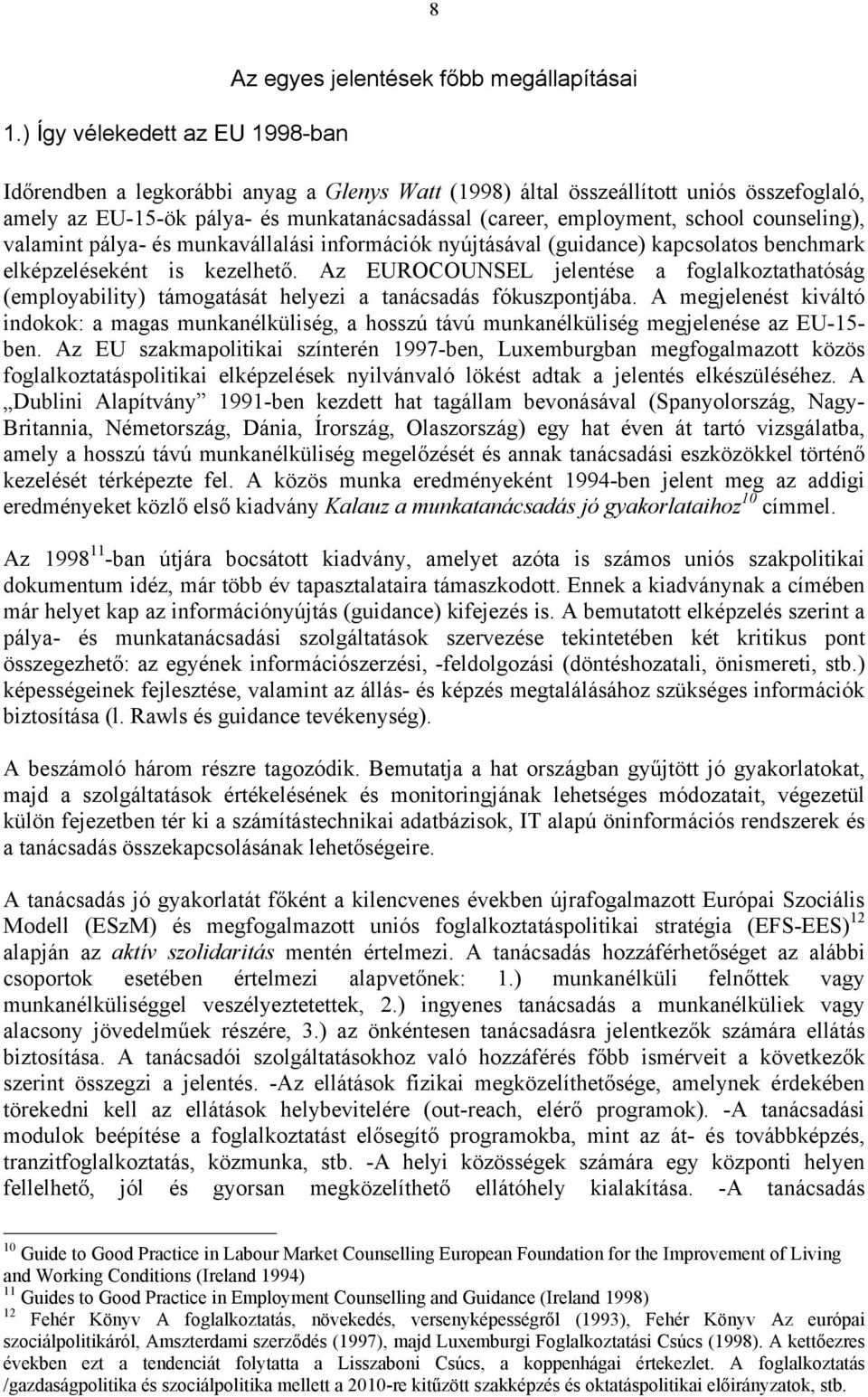 Az EUROCOUNSEL jelentése a foglalkoztathatóság (employability) támogatását helyezi a tanácsadás fókuszpontjába.