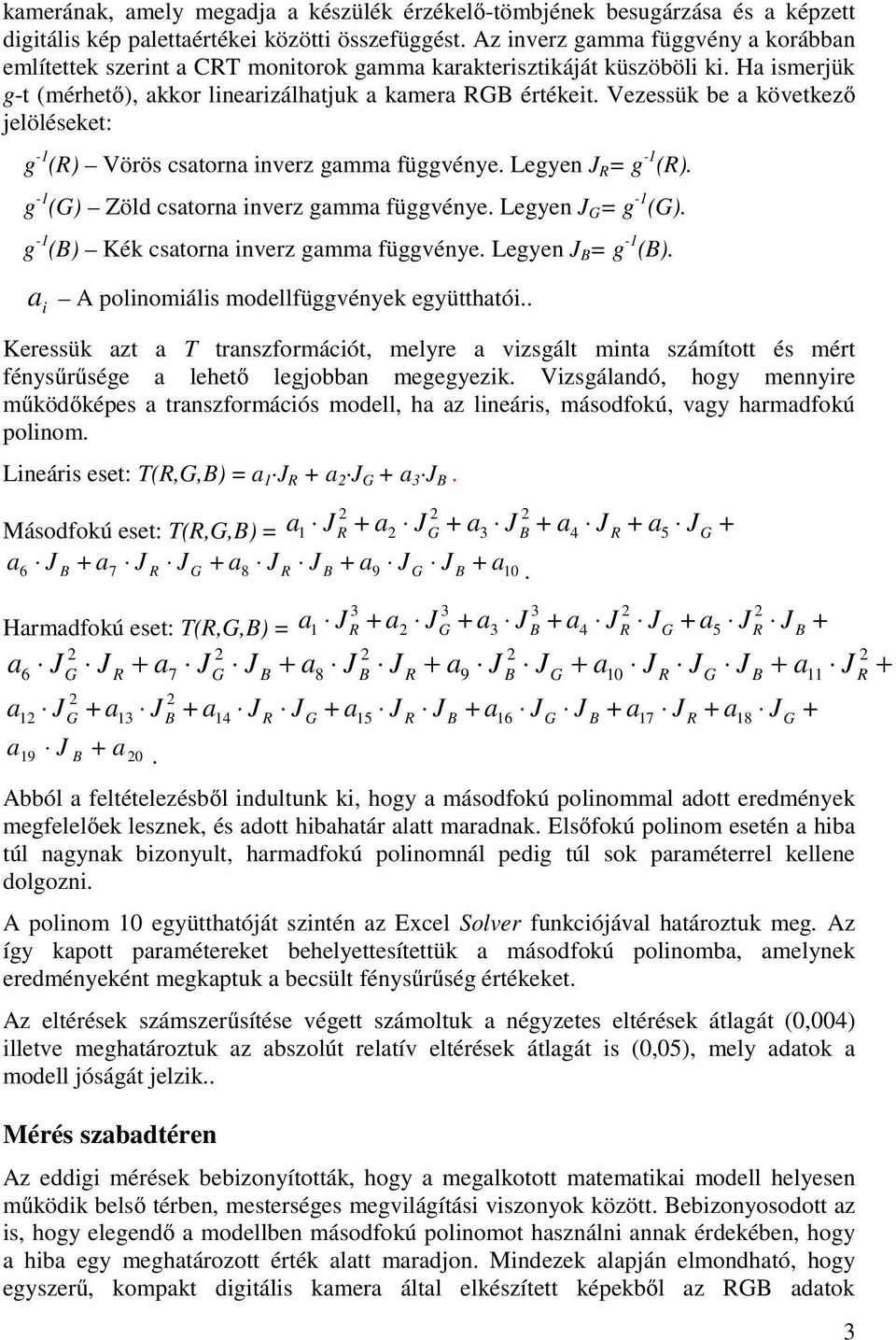 Vezessük be következő jelöléseket: g -1 () Vörös cstorn inverz gmm függvénye. Legyen J = g -1 (). g -1 (G) Zöld cstorn inverz gmm függvénye. Legyen J G = g -1 (G).