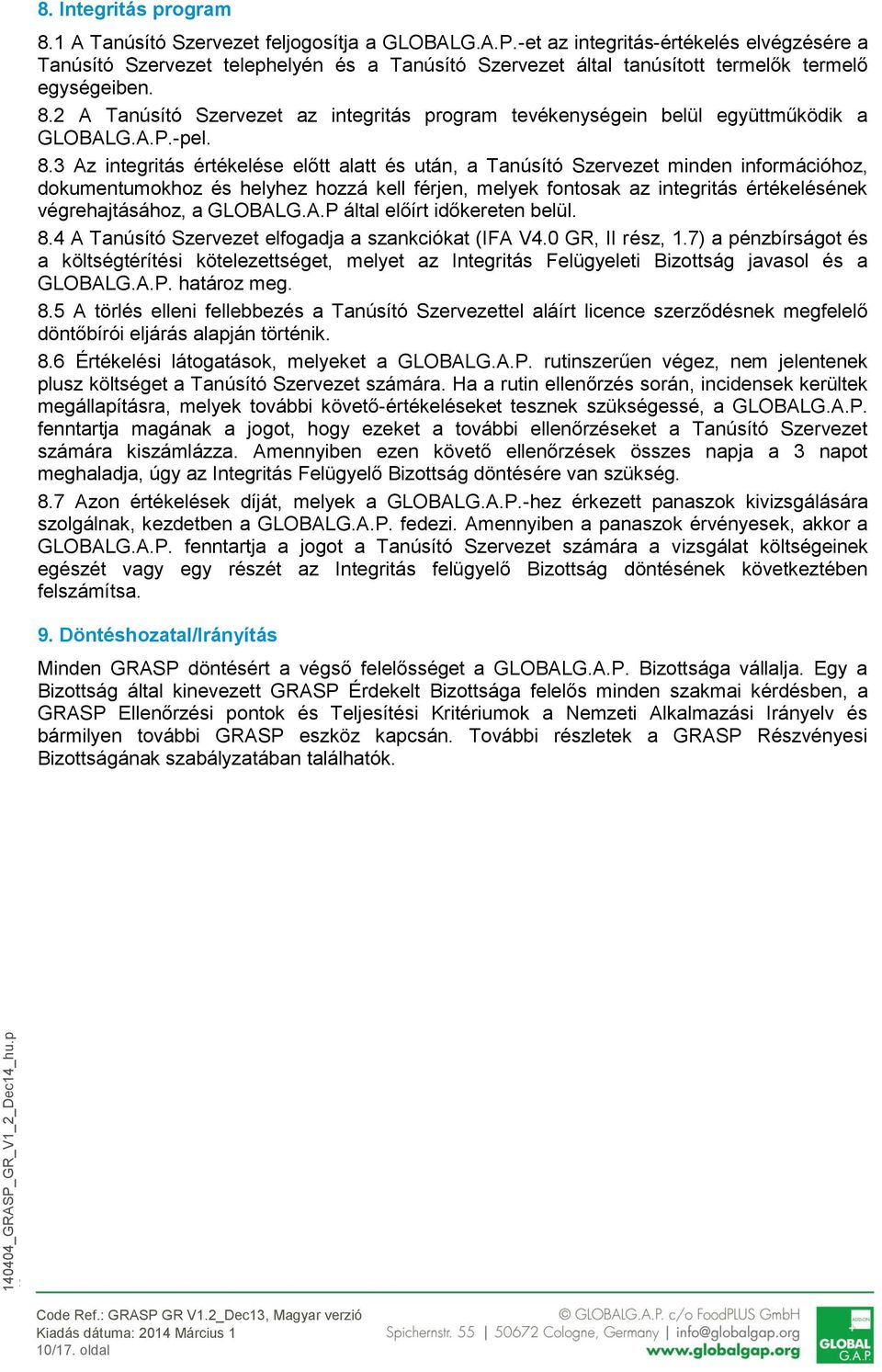 2 A Tanúsító Szervezet az integritás program tevékenységein belül együttműködik a GLOBALG.A.P.-pel. 8.