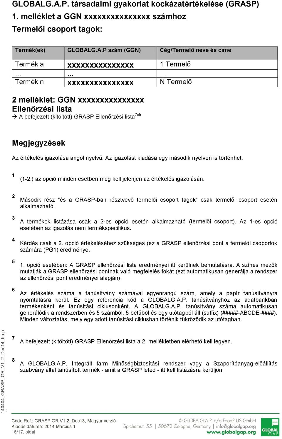 1 Termelő Termék n xxxxxxxxxxxxxxx N Termelő 2 melléklet: GGN xxxxxxxxxxxxxxx Ellenőrzési lista A befejezett (kitöltött) GRASP Ellenőrzési lista 7oh Megjegyzések Az értékelés igazolása angol nyelvű.