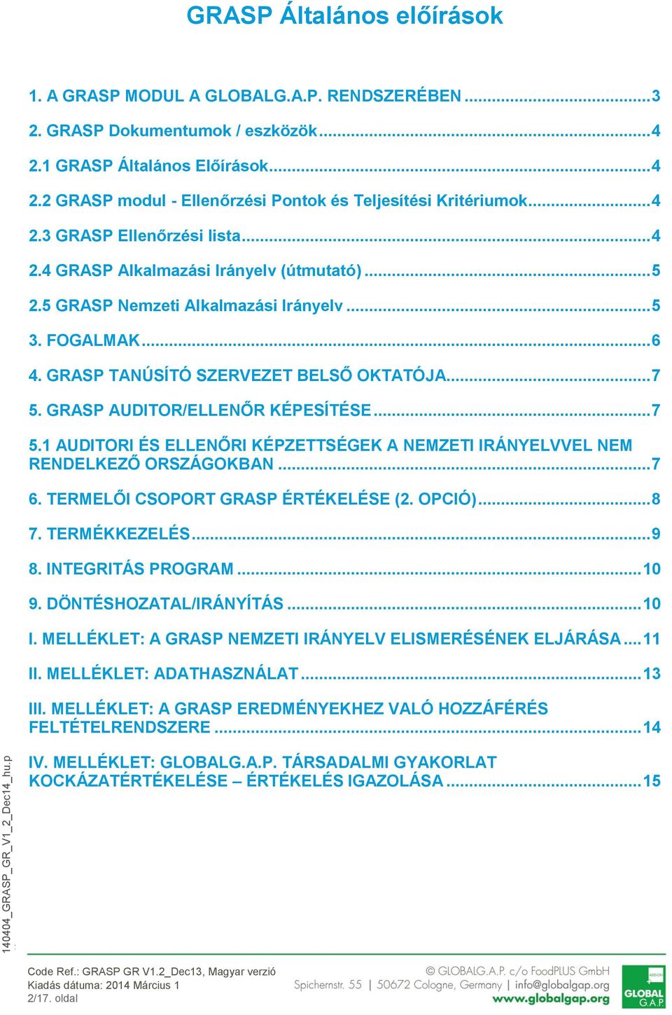 GRASP AUDITOR/ELLENŐR KÉPESÍTÉSE... 7 5.1 AUDITORI ÉS ELLENŐRI KÉPZETTSÉGEK A NEMZETI IRÁNYELVVEL NEM RENDELKEZŐ ORSZÁGOKBAN... 7 6. TERMELŐI CSOPORT GRASP ÉRTÉKELÉSE (2. OPCIÓ)... 8 7. TERMÉKKEZELÉS.