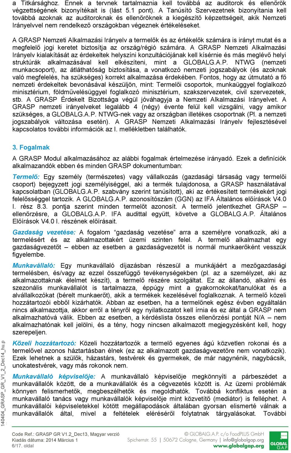 A GRASP Nemzeti Alkalmazási Irányelv a termelők és az értékelők számára is irányt mutat és a megfelelő jogi keretet biztosítja az ország/régió számára.