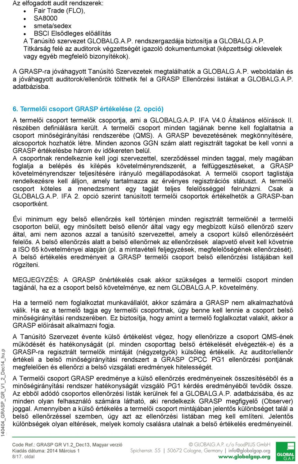 A GRASP-ra jóváhagyott Tanúsító Szervezetek megtalálhatók a GLOBALG.A.P. weboldalán és a jóváhagyott auditorok/ellenőrök tölthetik fel a GRASP Ellenőrzési listákat a GLOBALG.A.P. adatbázisba. 6.