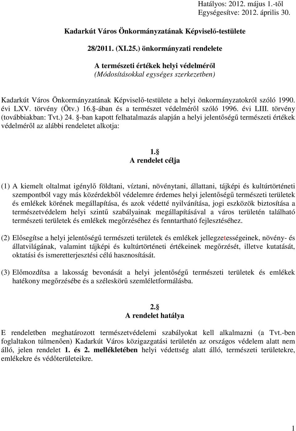 évi LXV. törvény (Ötv.) 16. -ában és a természet védelmérıl szóló 1996. évi LIII. törvény (továbbiakban: Tvt.) 24.