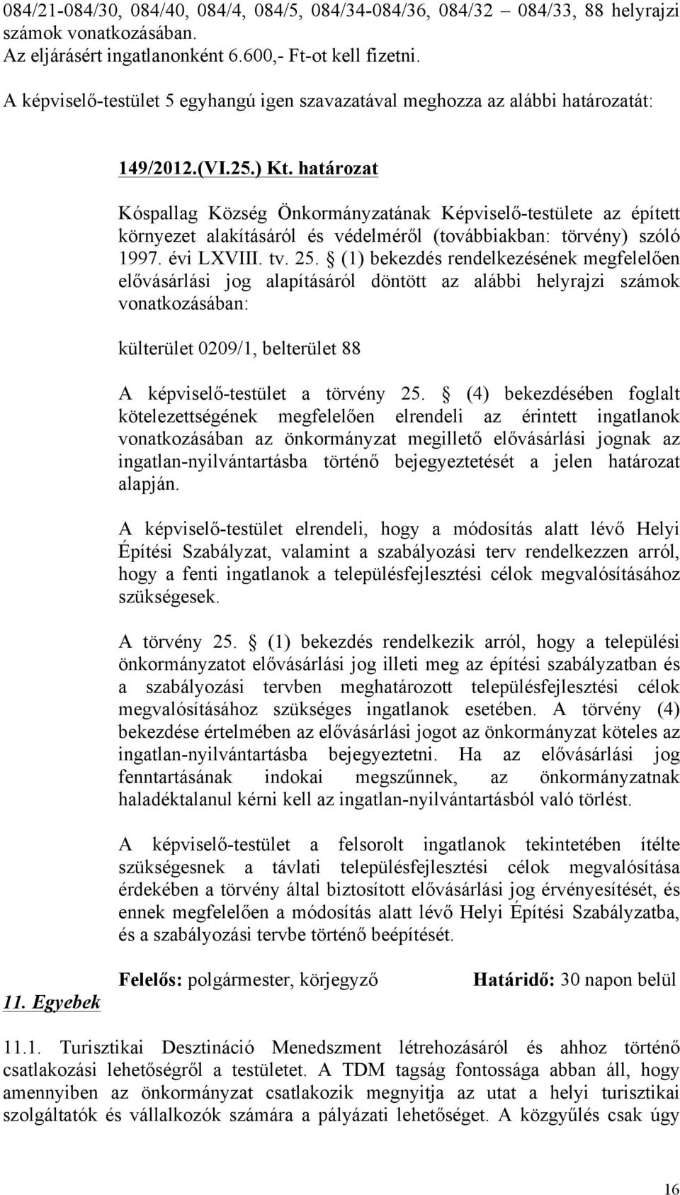 határozat Kóspallag Község Önkormányzatának Képviselő-testülete az épített környezet alakításáról és védelméről (továbbiakban: törvény) szóló 1997. évi LXVIII. tv. 25.