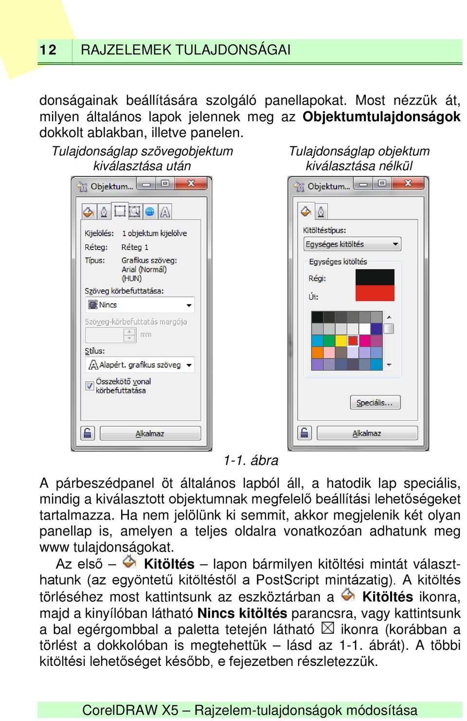 ábra A párbeszédpanel öt általános lapból áll, a hatodik lap speciális, mindig a kiválasztott objektumnak megfelelő beállítási lehetőségeket tartalmazza.