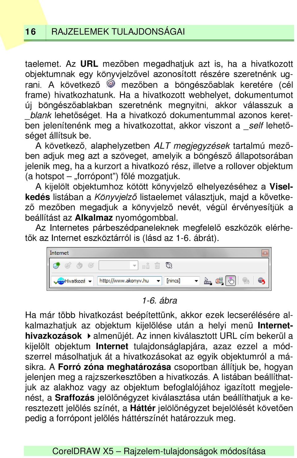 Ha a hivatkozó dokumentummal azonos keretben jelenítenénk meg a hivatkozottat, akkor viszont a _self lehetőséget állítsuk be.