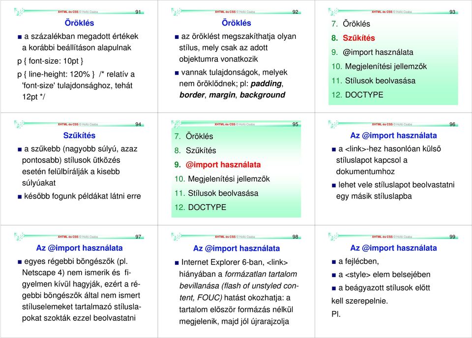 background XHTML és CSS Holló Csaba 93 7. Öröklés 8. Szűkítés 9. @import használata 10. Megjelenítési jellemzők 11. Stílusok beolvasása 12.