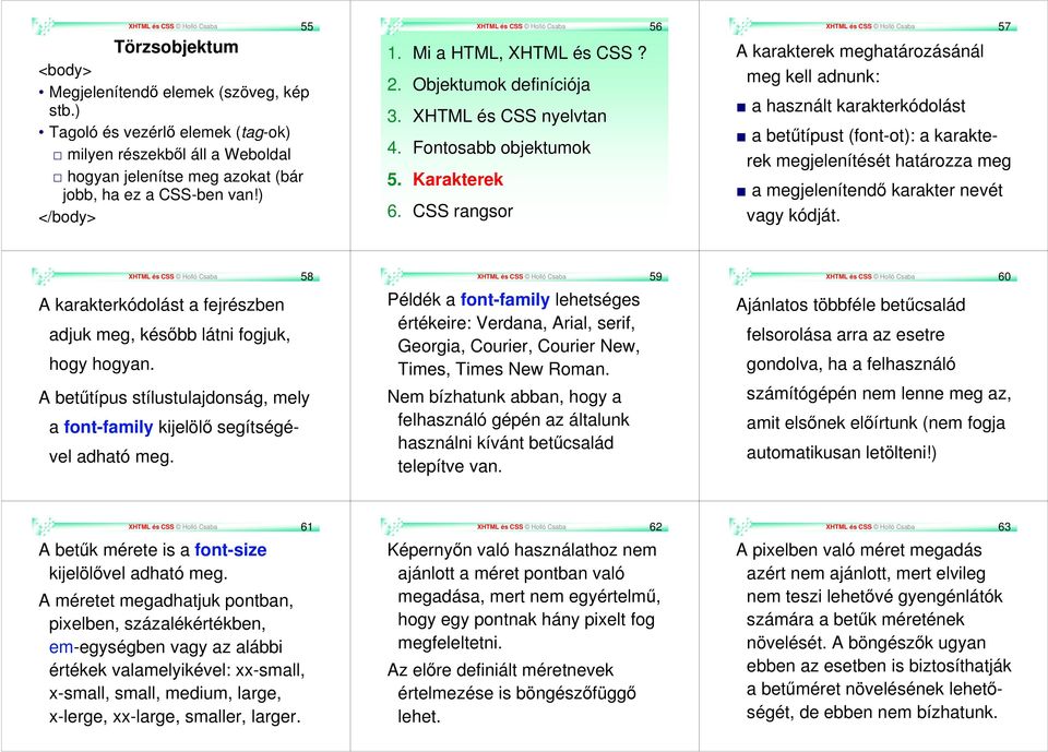 Objektumok definíciója 3. XHTML és CSS nyelvtan 4. Fontosabb objektumok 5. Karakterek 6.