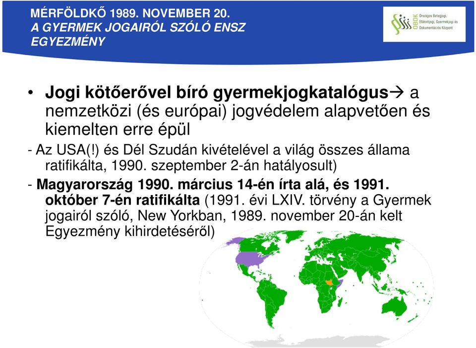 alapvetően és kiemelten erre épül - Az USA(!) és Dél Szudán kivételével a világ összes állama ratifikálta, 1990.