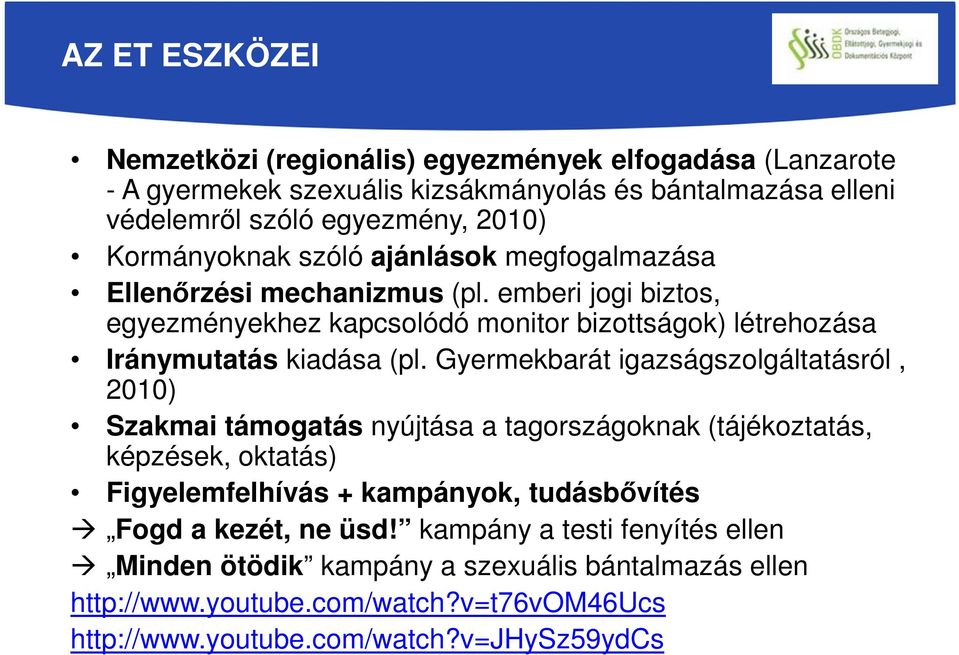 emberi jogi biztos, egyezményekhez kapcsolódó monitor bizottságok) létrehozása Iránymutatás kiadása (pl.