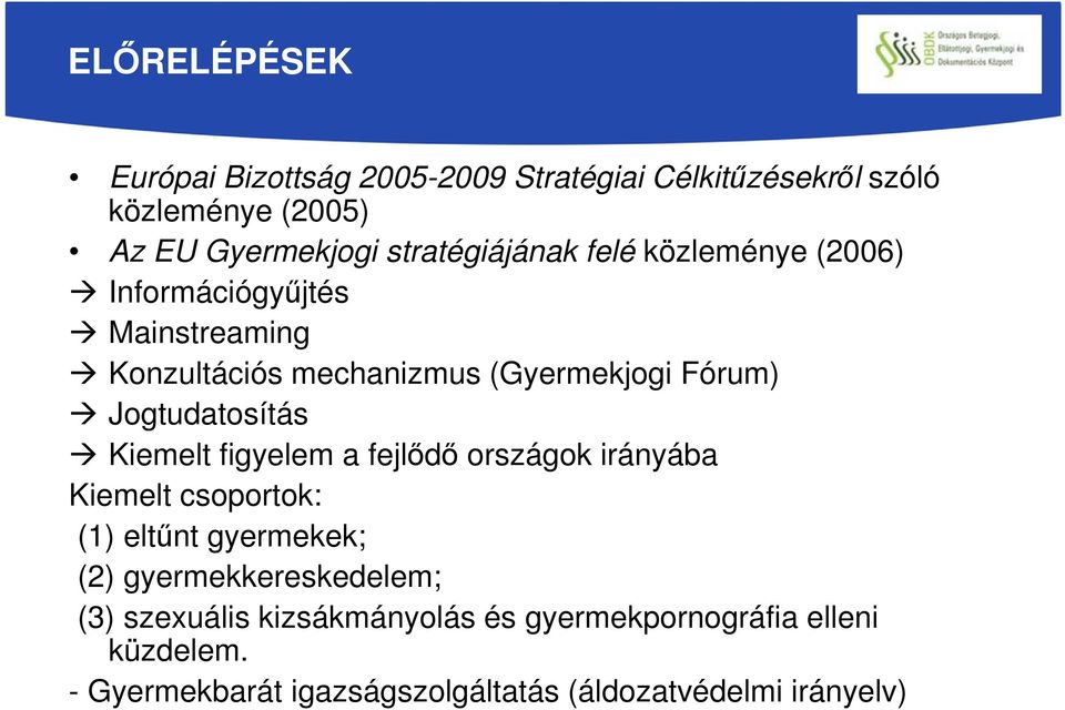 Jogtudatosítás Kiemelt figyelem a fejlődő országok irányába Kiemelt csoportok: (1) eltűnt gyermekek; (2)