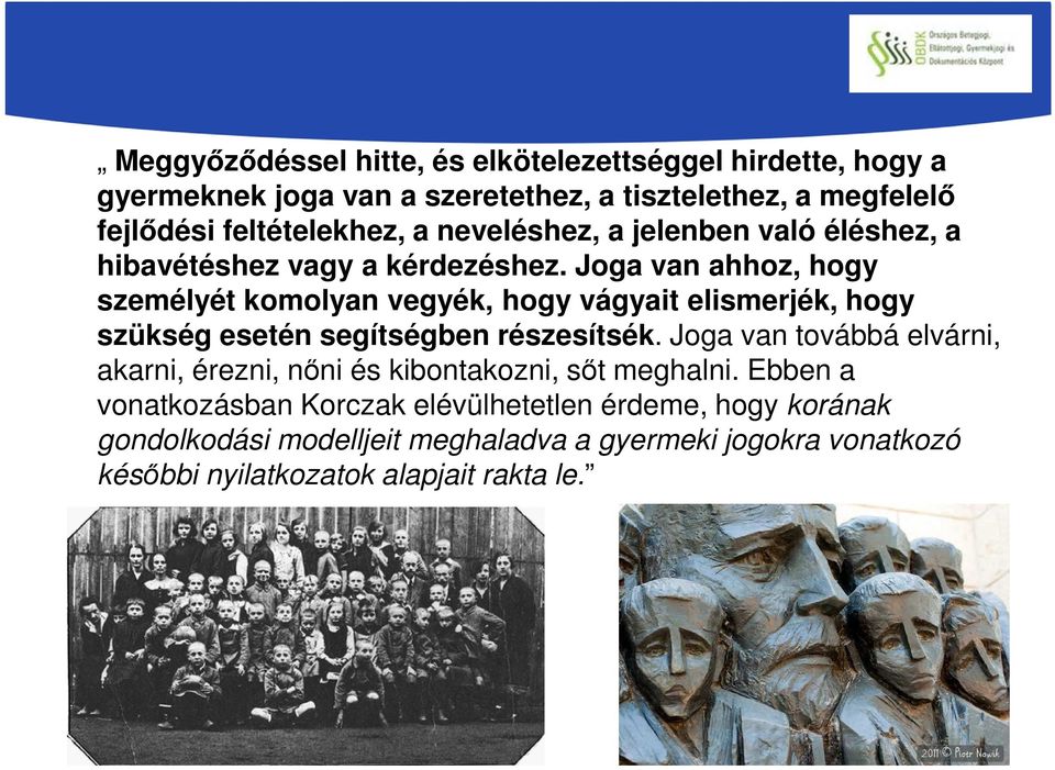 Joga van ahhoz, hogy személyét komolyan vegyék, hogy vágyait elismerjék, hogy szükség esetén segítségben részesítsék.