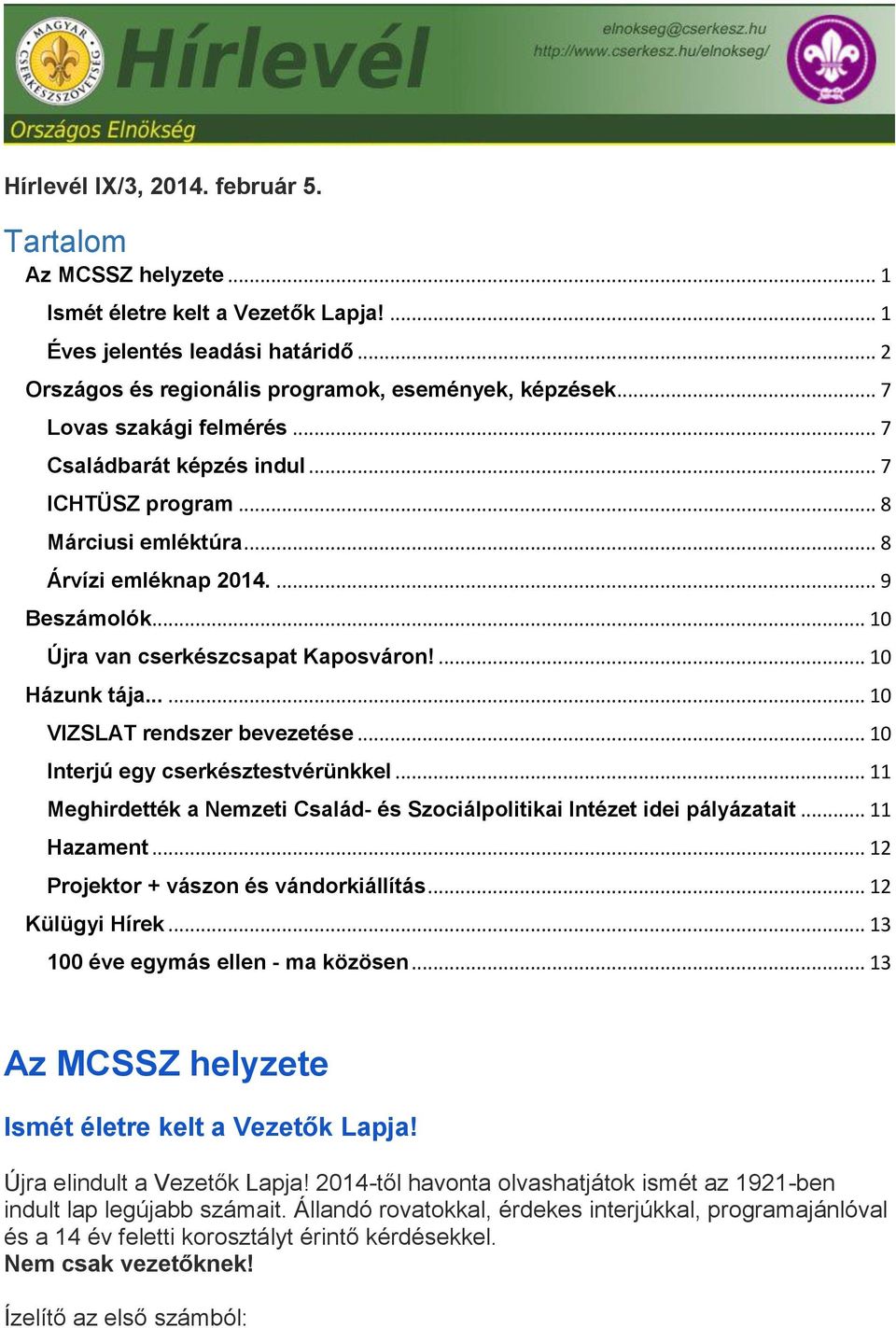 ... 10 Házunk tája...... 10 VIZSLAT rendszer bevezetése... 10 Interjú egy cserkésztestvérünkkel... 11 Meghirdették a Nemzeti Család- és Szociálpolitikai Intézet idei pályázatait... 11 Hazament.