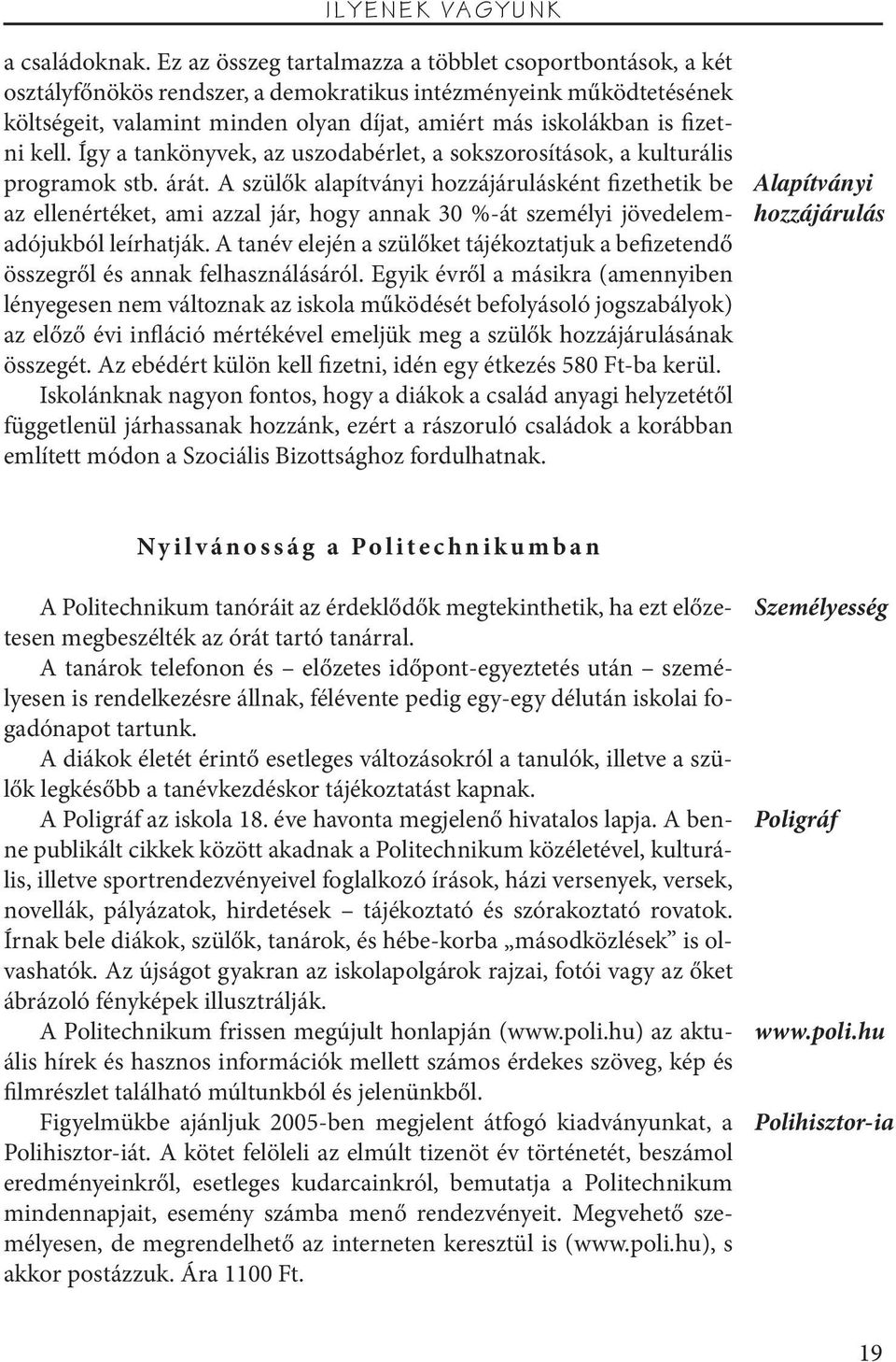 fizetni kell. Így a tankönyvek, az uszodabérlet, a sokszorosítások, a kulturális programok stb. árát.