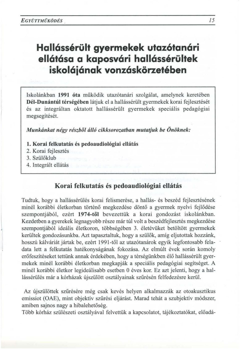 latjuk el a hallassemlt gyennekek korai fejleszteset es az integral tan oktatott hallassemlt gyermekek special is pedagogiai megsegiteset.