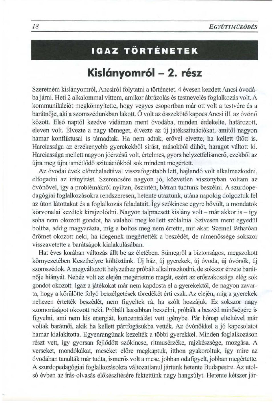 6 volt az osszekoto kapocs Anesi ill. az ovano kozott. Eiso napt61 kezdve vidaman ment avodaba, minden erdekelte, hatarozott, eleven volt.