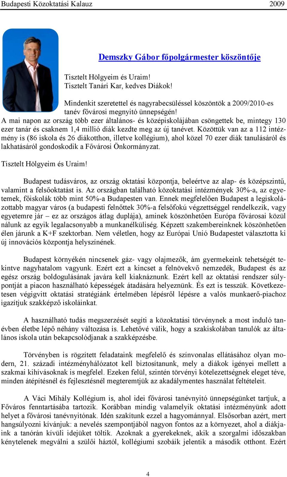 A mai napon az ország több ezer általános- és középiskolájában csöngettek be, mintegy 130 ezer tanár és csaknem 1,4 millió diák kezdte meg az új tanévet.