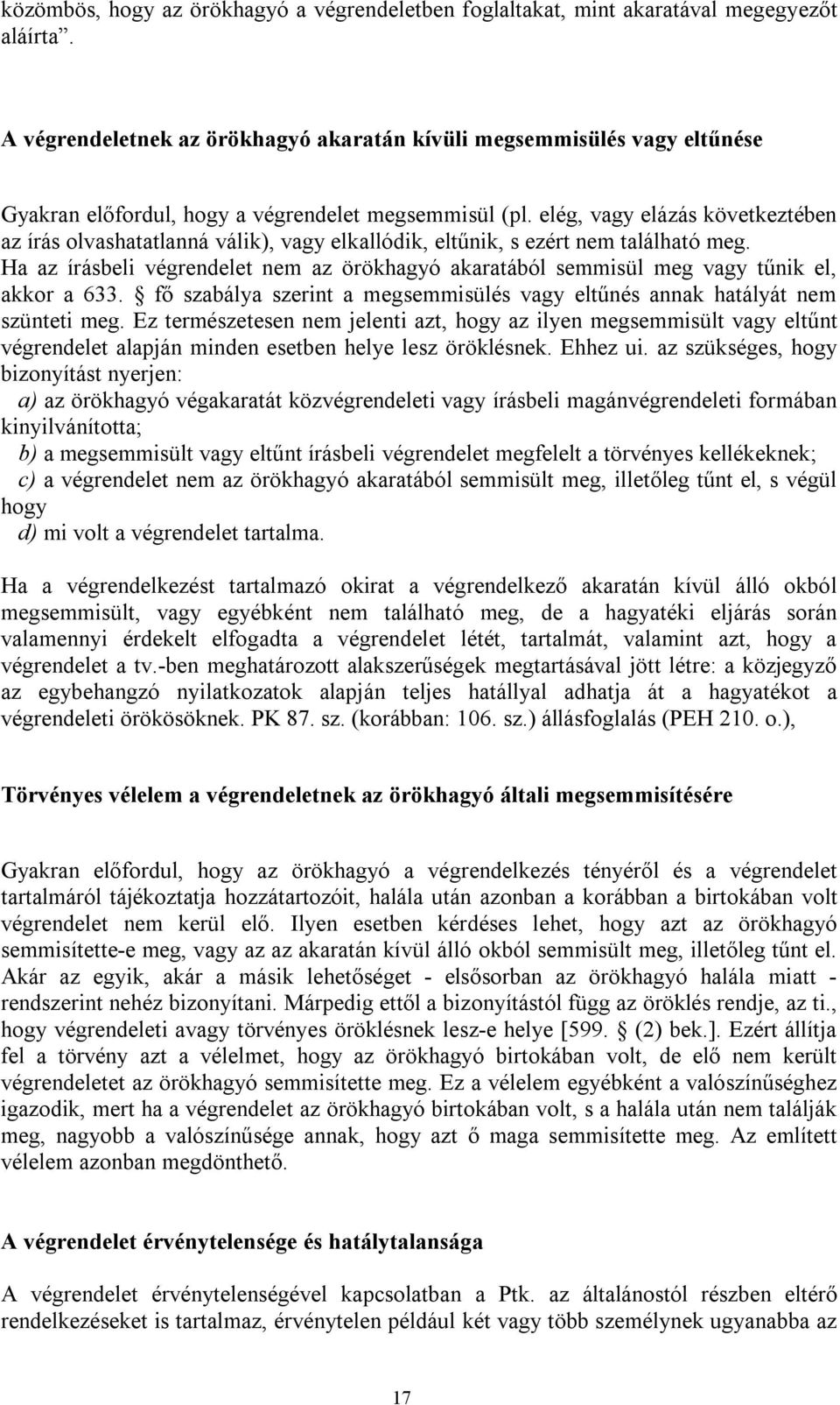 elég, vagy elázás következtében az írás olvashatatlanná válik), vagy elkallódik, eltűnik, s ezért nem található meg.