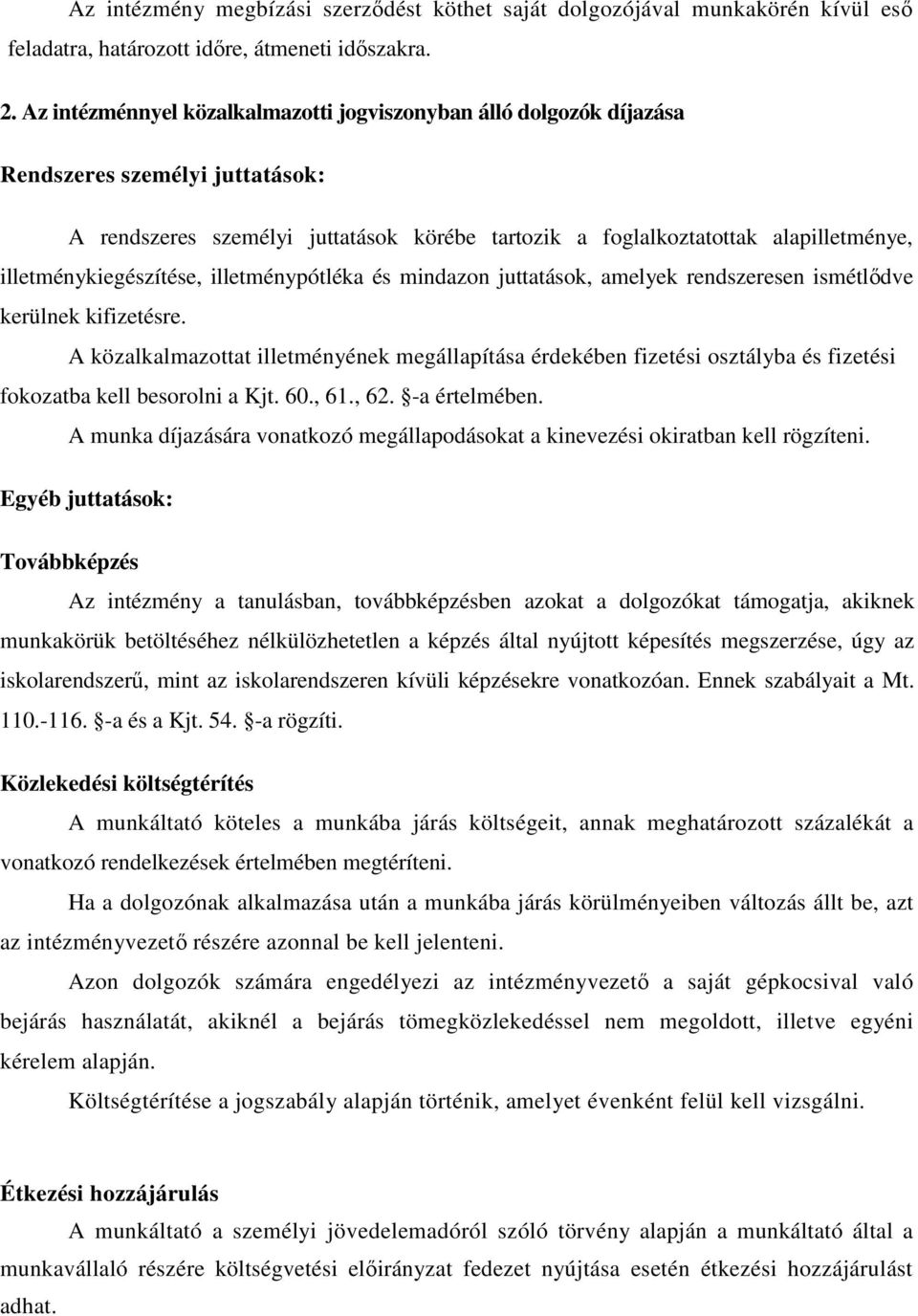 illetménykiegészítése, illetménypótléka és mindazon juttatások, amelyek rendszeresen ismétlődve kerülnek kifizetésre.