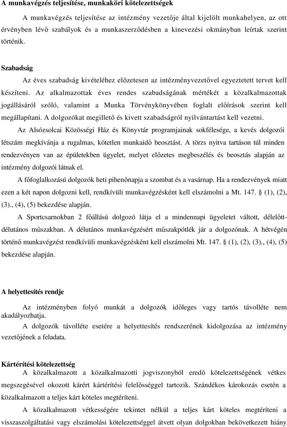 Az alkalmazottak éves rendes szabadságának mértékét a közalkalmazottak jogállásáról szóló, valamint a Munka Törvénykönyvében foglalt előírások szerint kell megállapítani.