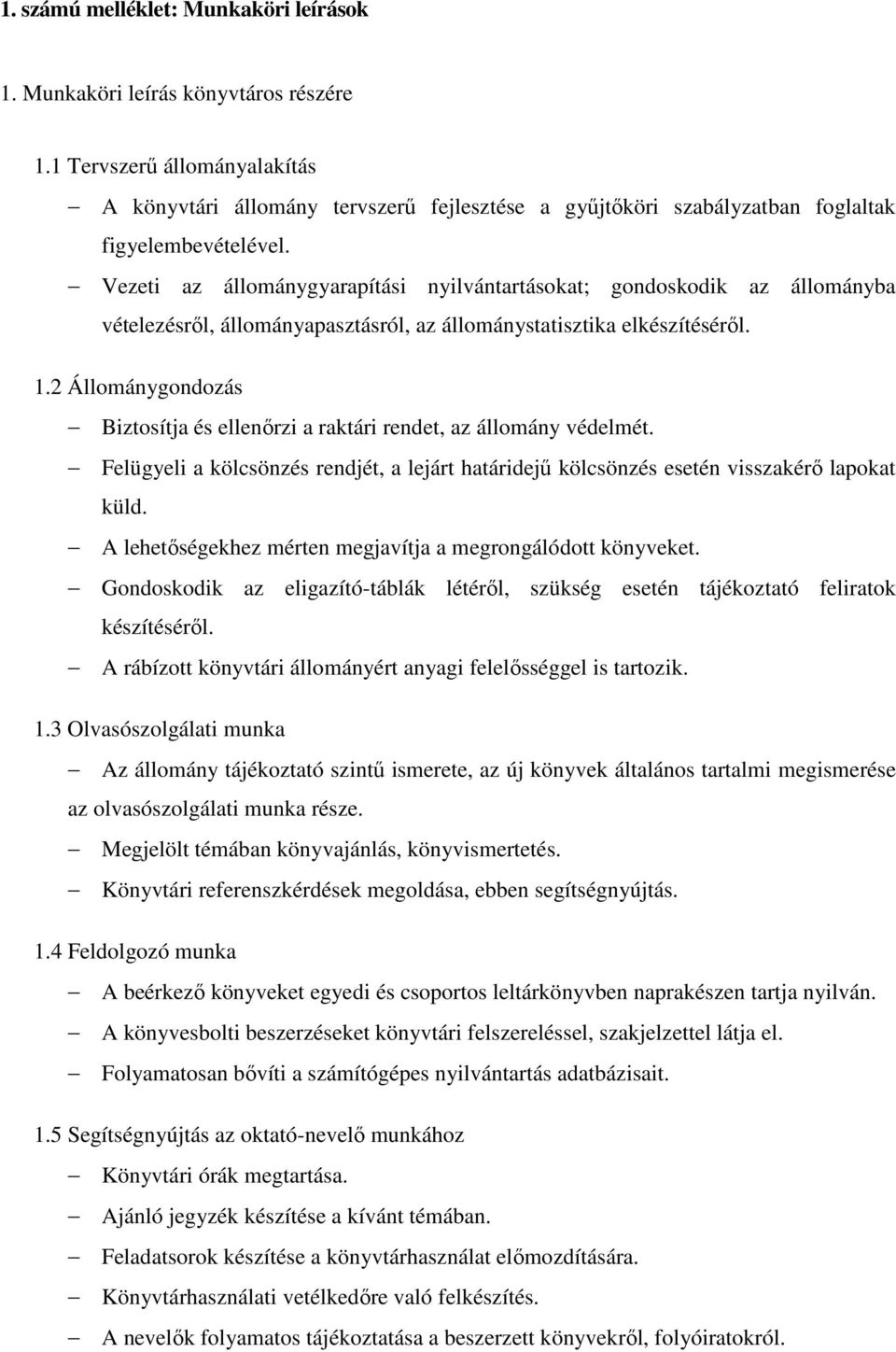 Vezeti az állománygyarapítási nyilvántartásokat; gondoskodik az állományba vételezésről, állományapasztásról, az állománystatisztika elkészítéséről. 1.