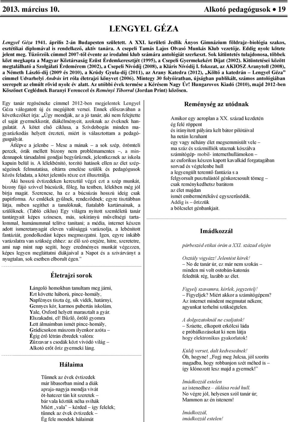 Tűzőrzők címmel 2007-től évente az irodalmi klub számára antológiát szerkeszt.