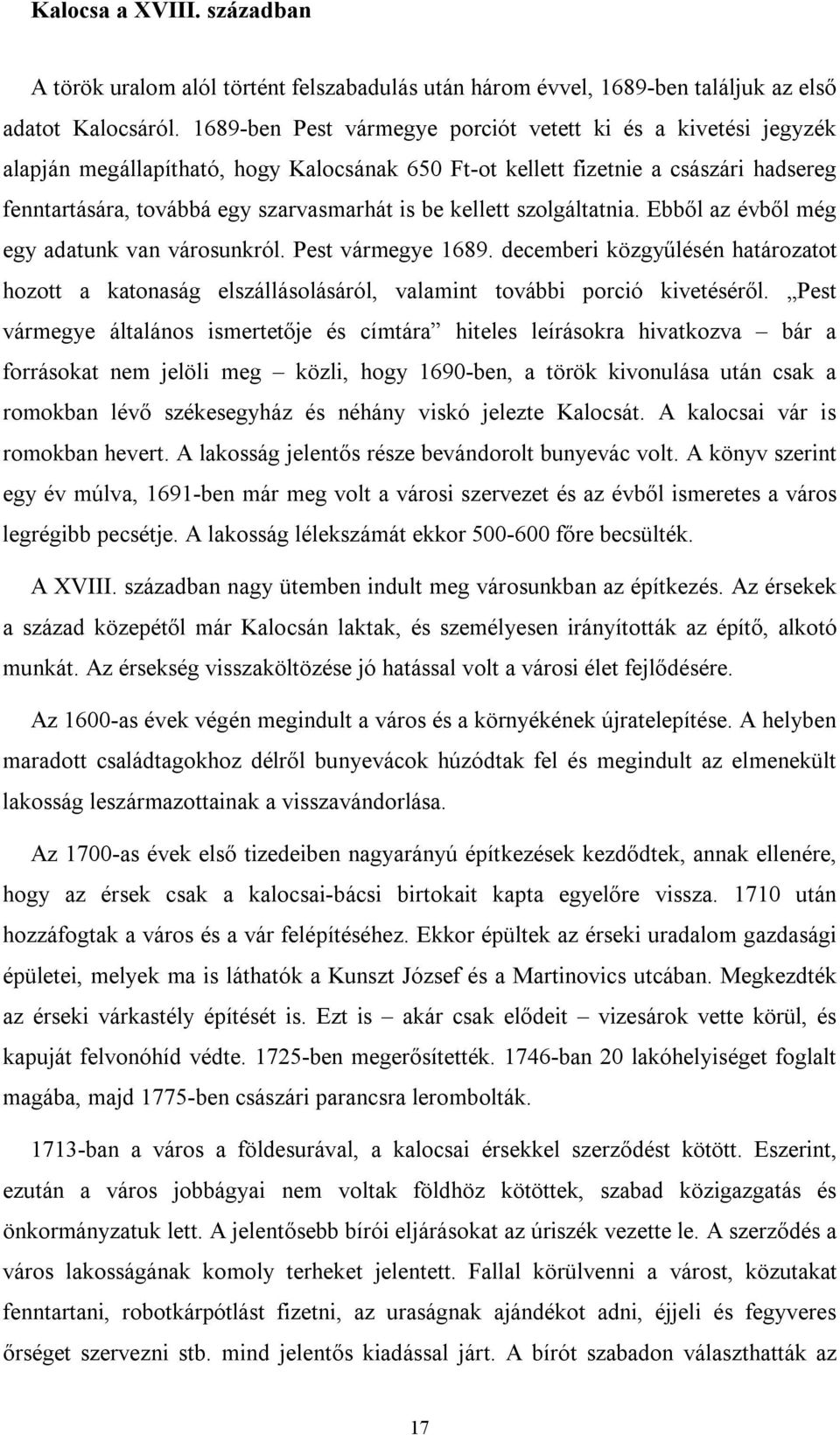 kellett szolgáltatnia. Ebből az évből még egy adatunk van városunkról. Pest vármegye 1689. decemberi közgyűlésén határozatot hozott a katonaság elszállásolásáról, valamint további porció kivetéséről.