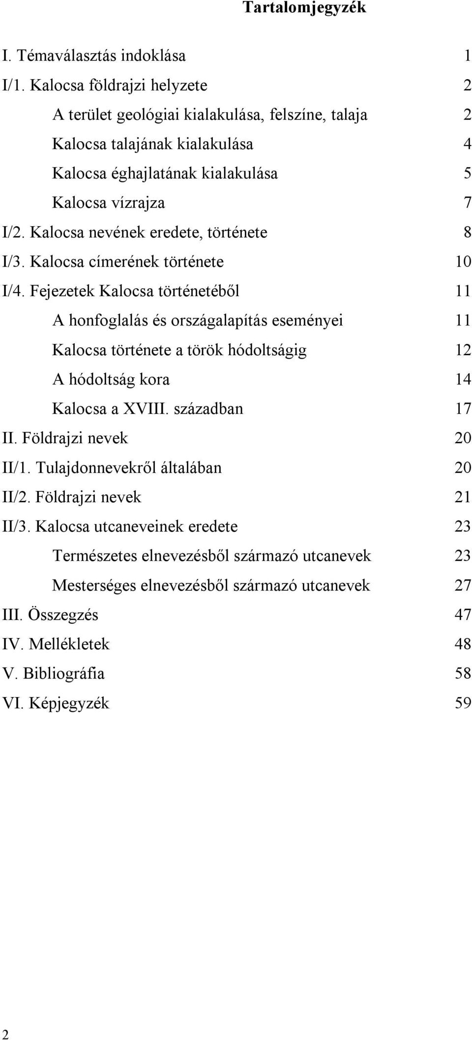 Kalocsa nevének eredete, története 8 I/3. Kalocsa címerének története 10 I/4.