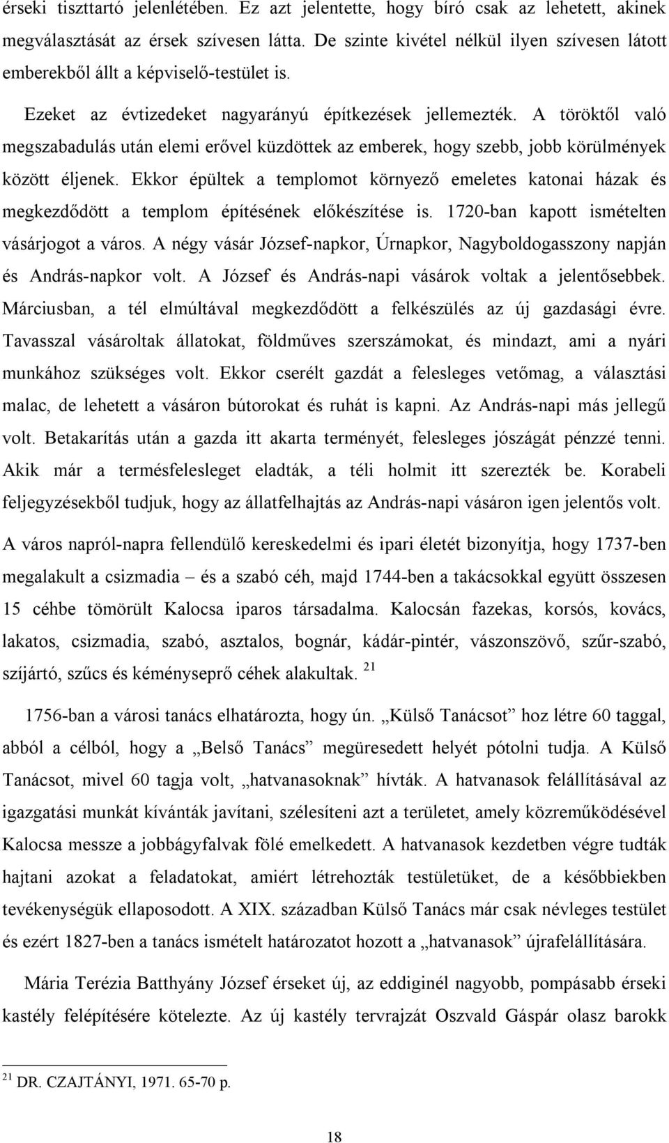 A töröktől való megszabadulás után elemi erővel küzdöttek az emberek, hogy szebb, jobb körülmények között éljenek.