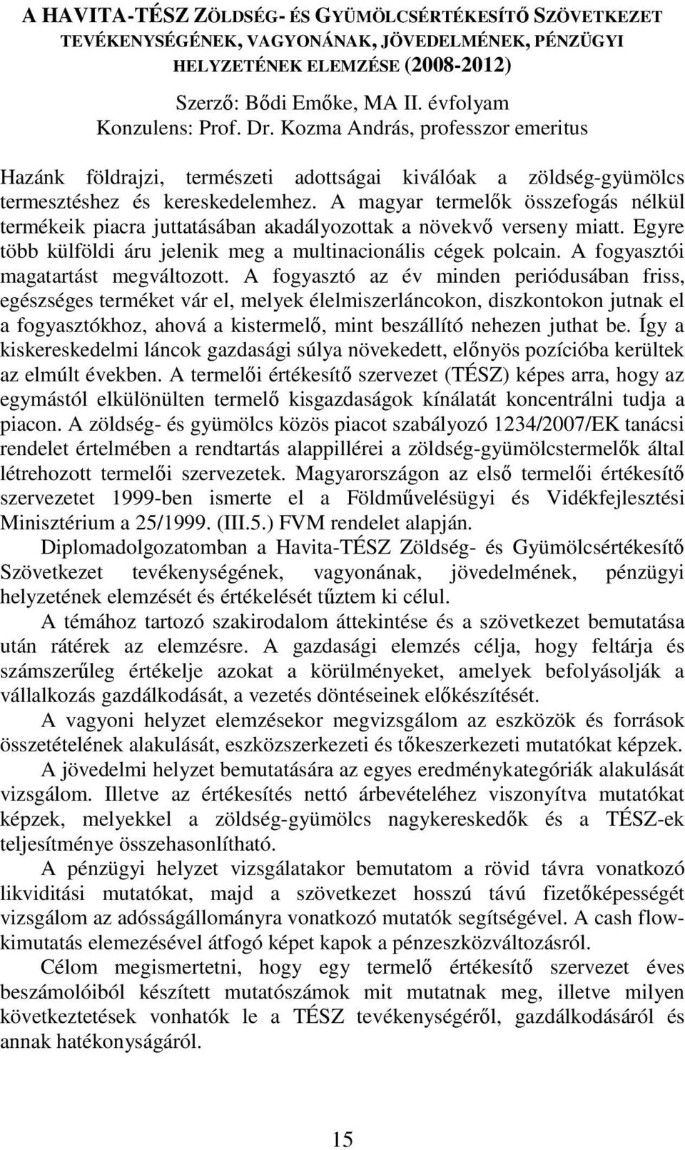 A magyar termelők összefogás nélkül termékeik piacra juttatásában akadályozottak a növekvő verseny miatt. Egyre több külföldi áru jelenik meg a multinacionális cégek polcain.