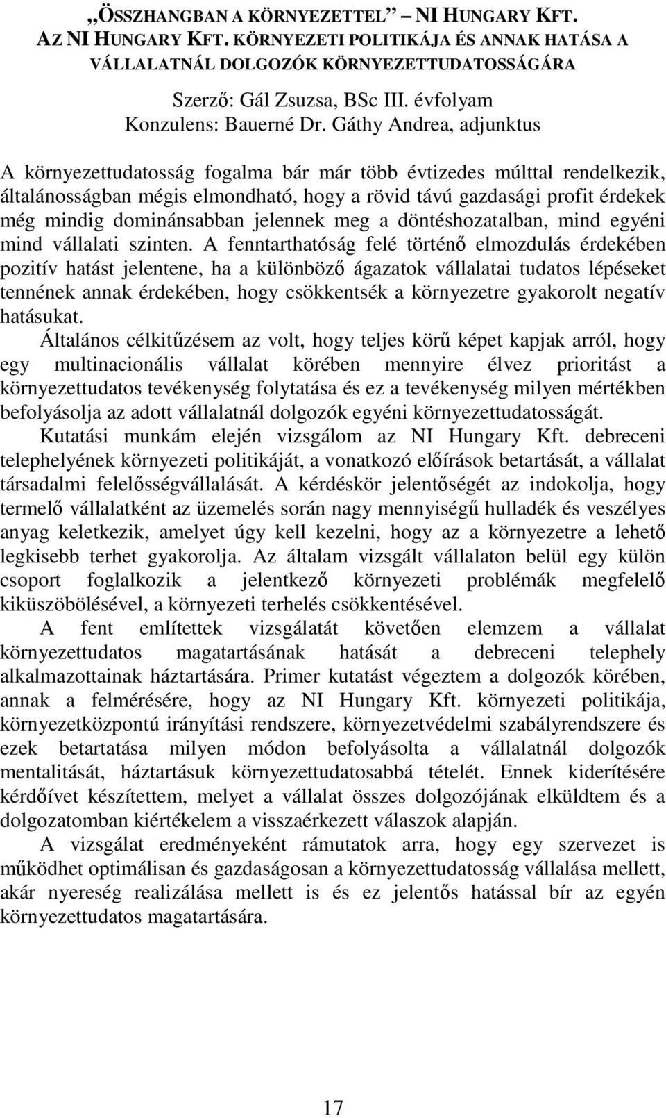 Gáthy Andrea, adjunktus A környezettudatosság fogalma bár már több évtizedes múlttal rendelkezik, általánosságban mégis elmondható, hogy a rövid távú gazdasági profit érdekek még mindig dominánsabban