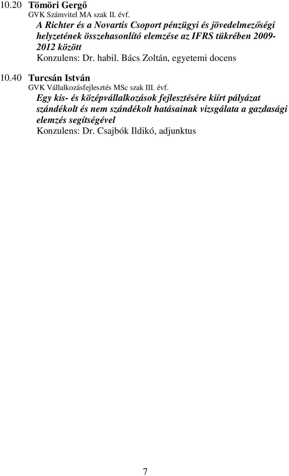 2009-2012 között Konzulens: Dr. habil. Bács Zoltán, egyetemi docens 10.