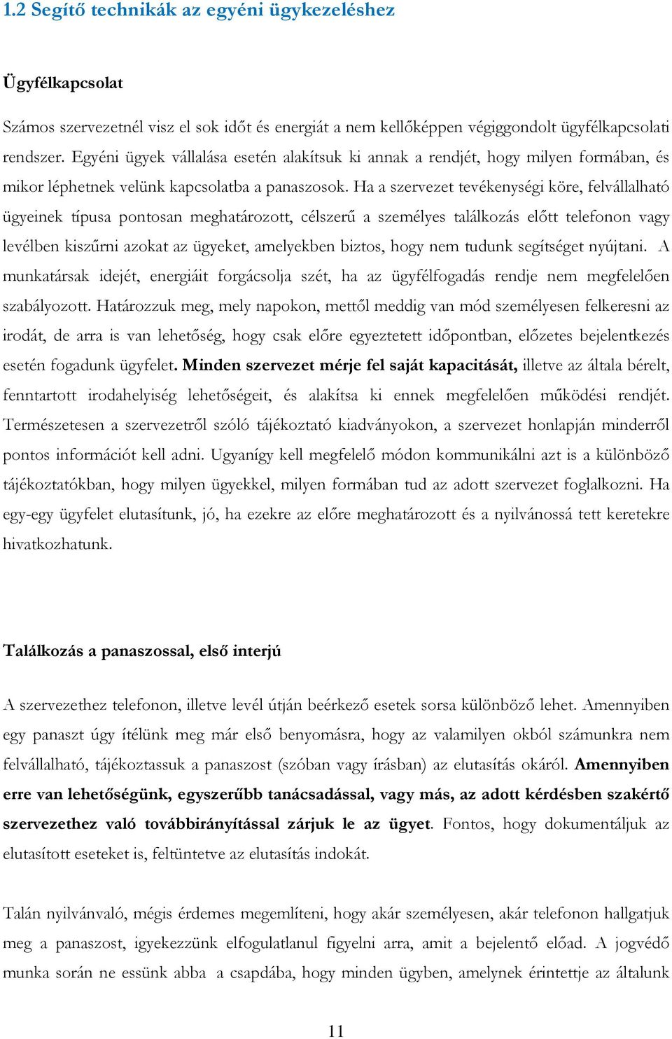 Ha a szervezet tevékenységi köre, felvállalható ügyeinek típusa pontosan meghatározott, célszerű a személyes találkozás előtt telefonon vagy levélben kiszűrni azokat az ügyeket, amelyekben biztos,