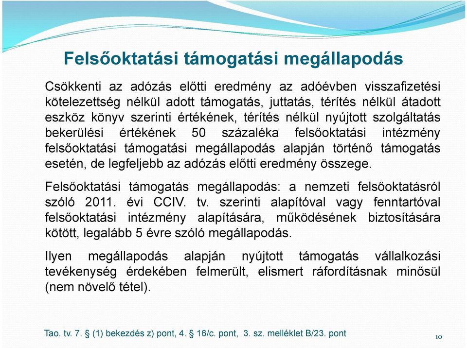 adózás előtti eredmény összege. Felsőoktatási támogatás megállapodás: a nemzeti felsőoktatásról szóló 2011. évi CCIV. tv.