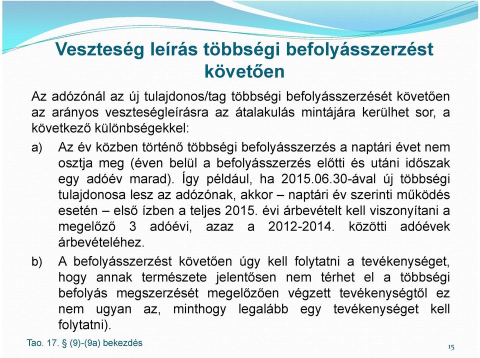 30-ával új többségi tulajdonosa lesz az adózónak, akkor naptári év szerinti működés esetén első ízben a teljes 2015. évi árbevételt kell viszonyítani a megelőző 3 adóévi, azaz a 2012-2014.