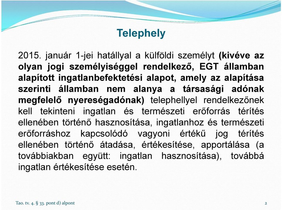 alapítása szerinti államban nem alanya a társasági adónak megfelelő nyereségadónak) telephellyel rendelkezőnek kell tekinteni ingatlan és természeti