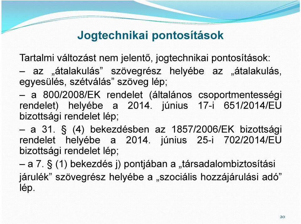 június 17-i 651/2014/EU bizottsági rendelet lép; a 31. (4) bekezdésben az 1857/2006/EK bizottsági rendelet helyébe a 2014.