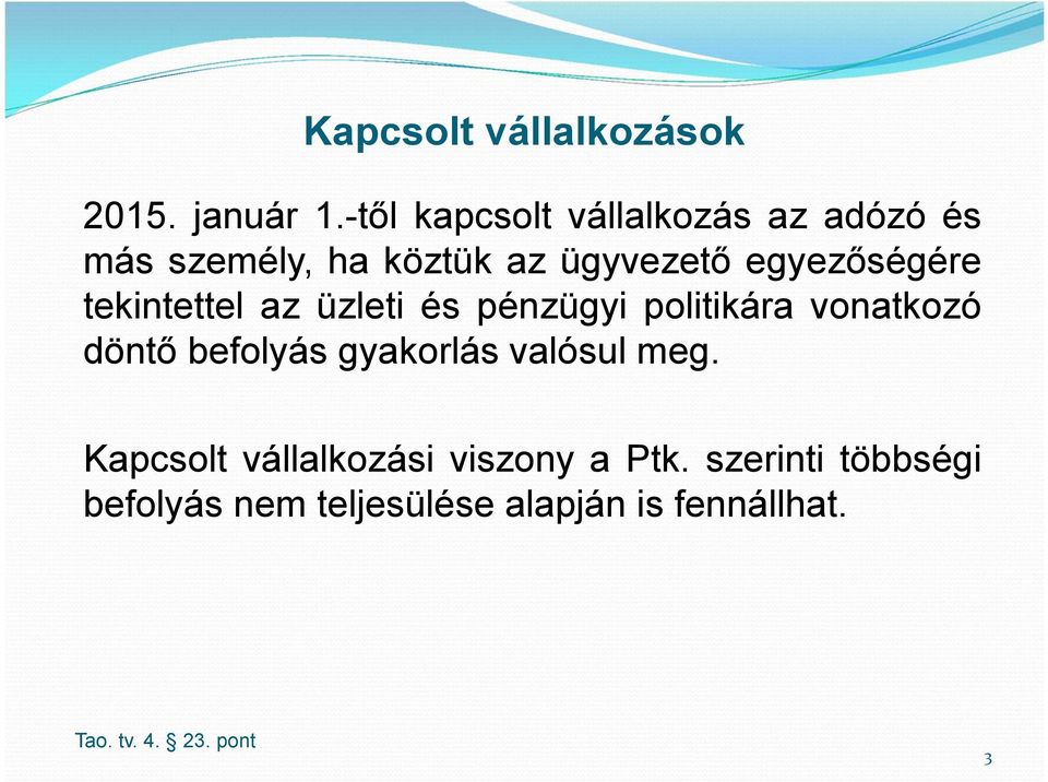 egyezőségére tekintettel az üzleti és pénzügyi politikára vonatkozó döntő befolyás