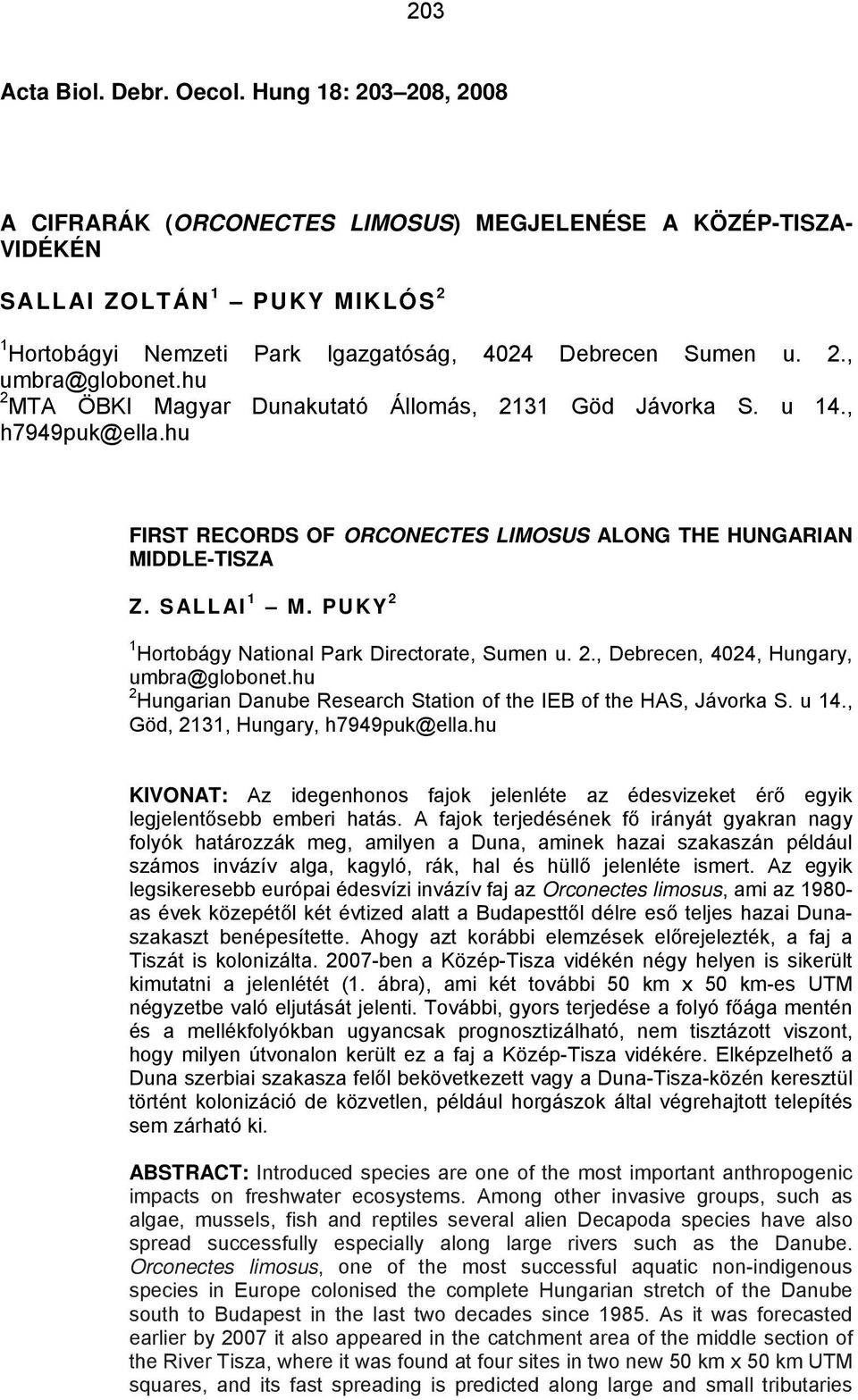 hu 2 MTA ÖBKI Magyar Dunakutató Állomás, 2131 Göd Jávorka S. u 14., h7949puk@ella.hu FIRST RECORDS OF ORCONECTES LIMOSUS ALONG THE HUNGARIAN MIDDLE-TISZA Z. SALLAI 1 M.