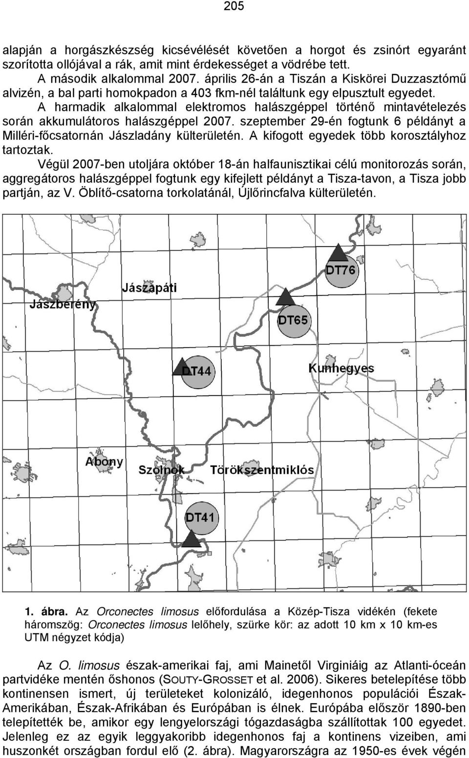 A harmadik alkalommal elektromos halászgéppel történő mintavételezés során akkumulátoros halászgéppel 2007. szeptember 29-én fogtunk 6 példányt a Milléri-főcsatornán Jászladány külterületén.