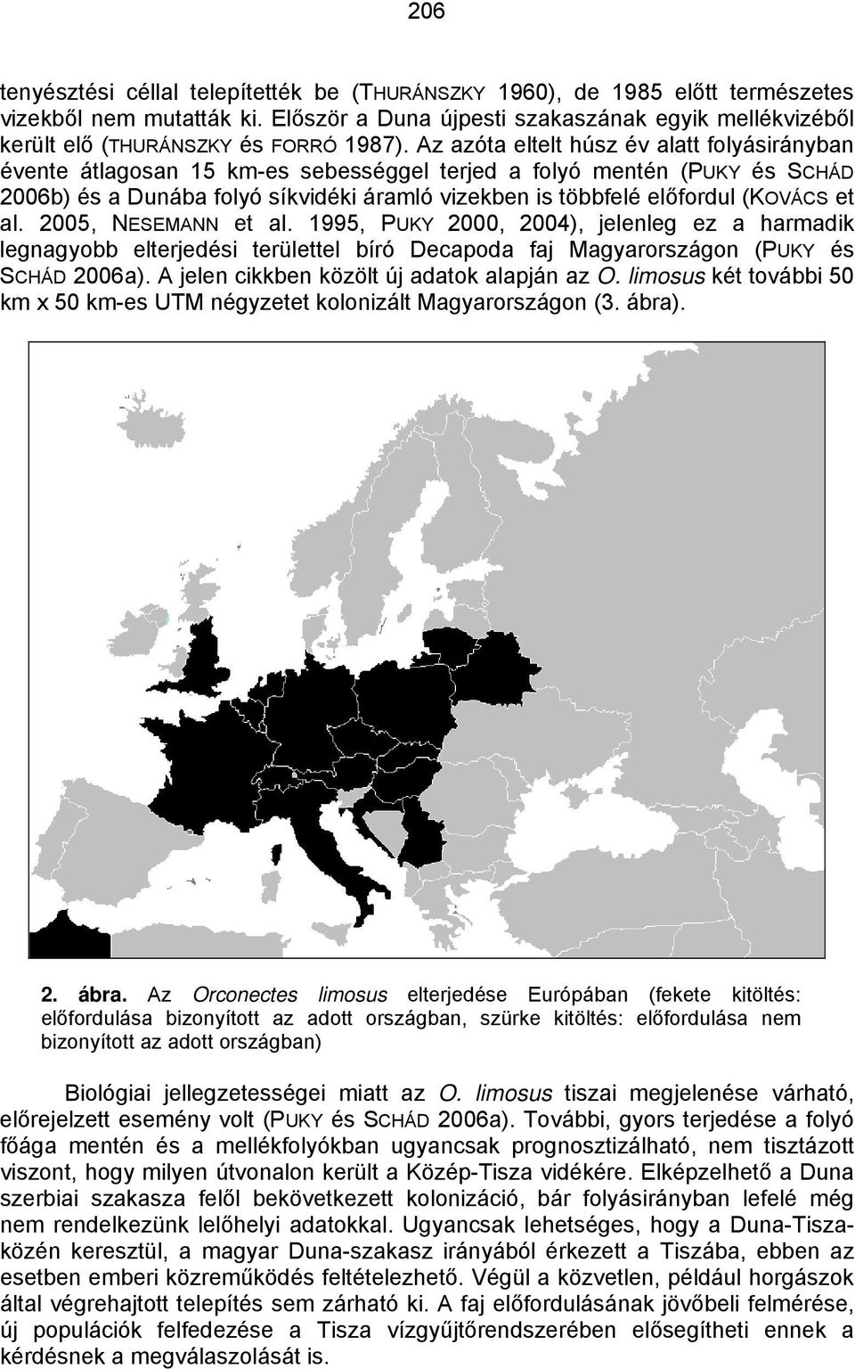 Az azóta eltelt húsz év alatt folyásirányban évente átlagosan 15 km-es sebességgel terjed a folyó mentén (PUKY és SCHÁD 2006b) és a Dunába folyó síkvidéki áramló vizekben is többfelé előfordul