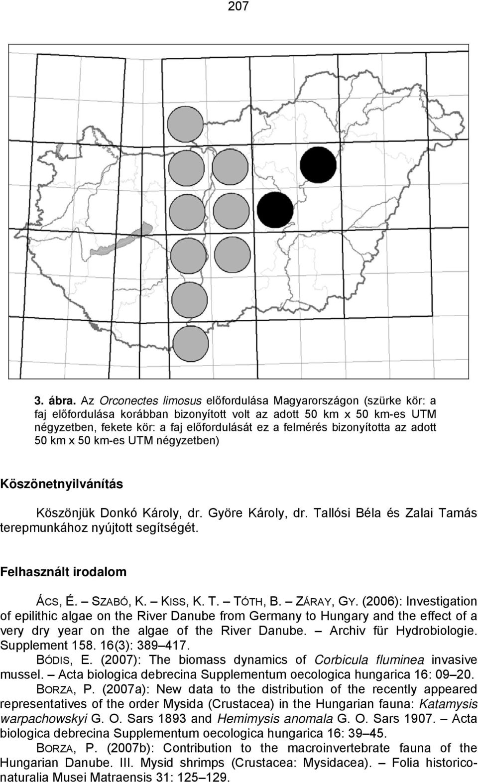 bizonyította az adott 50 km x 50 km-es UTM négyzetben) Köszönetnyilvánítás Köszönjük Donkó Károly, dr. Györe Károly, dr. Tallósi Béla és Zalai Tamás terepmunkához nyújtott segítségét.