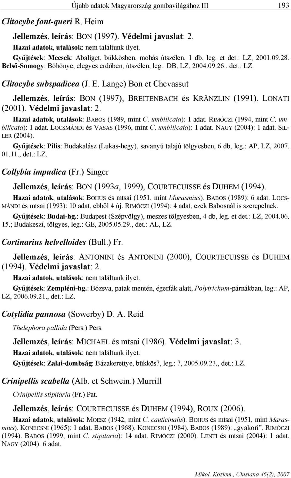 Lange) Bon et Chevassut Jellemzés, leírás: BON (1997), BREITENBACH és KRÄNZLIN (1991), LONATI (2001). Védelmi javaslat: 2. Hazai adatok, utalások: BABOS (1989, mint C. umbilicata): 1 adat.