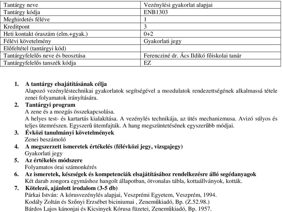 A helyes test- és kartartás kialakítása. A vezénylés technikája, az ütés mechanizmusa. Avizó súlyos és teljes ütemrészen. Egyszerű ütemfajták. A hang megszüntetésének egyszerűbb módjai.