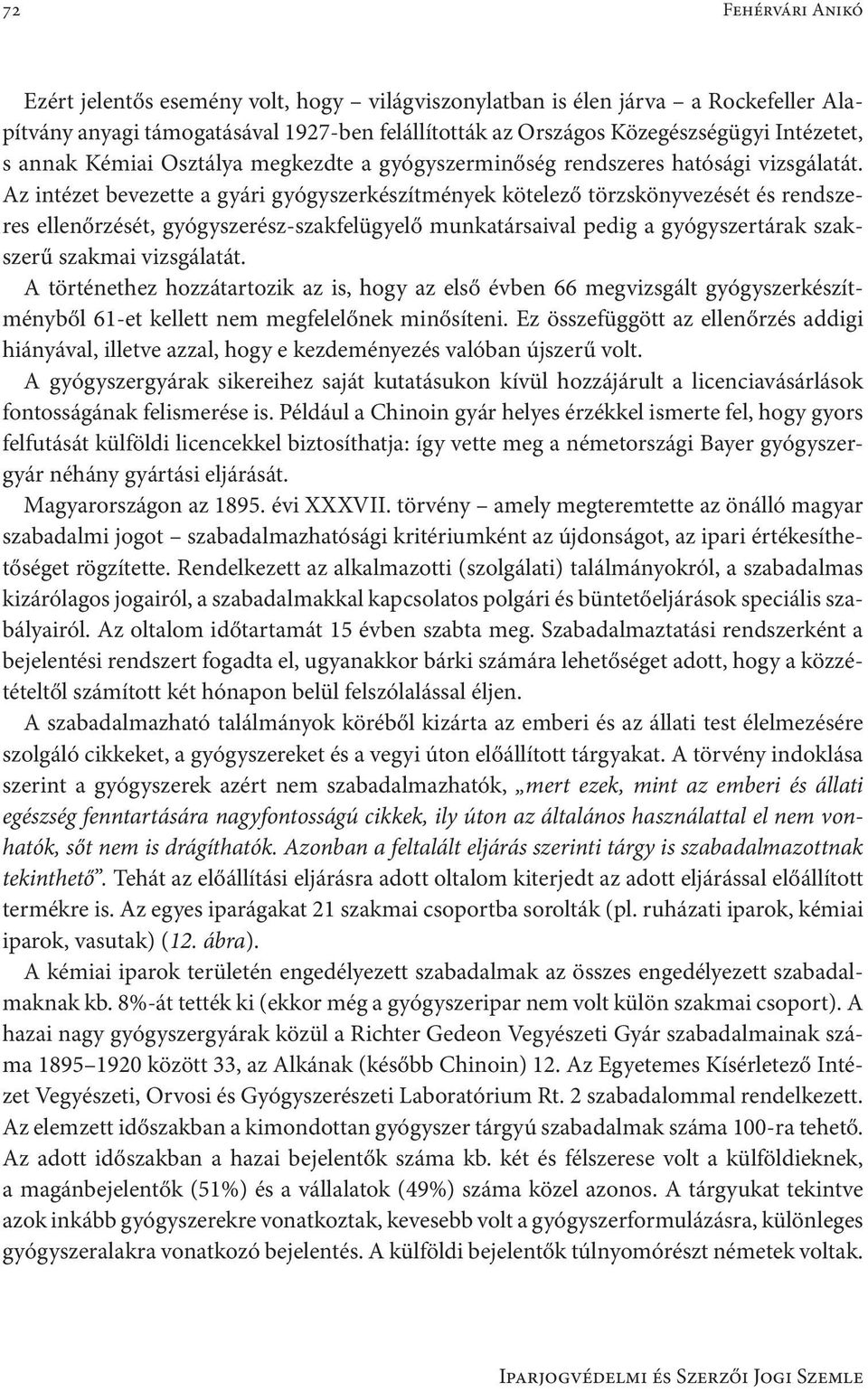 Az intézet bevezette a gyári gyógyszerkészítmények kötelező törzskönyvezését és rendszeres ellenőrzését, gyógyszerész-szakfelügyelő munkatársaival pedig a gyógyszertárak szakszerű szakmai vizsgálatát.